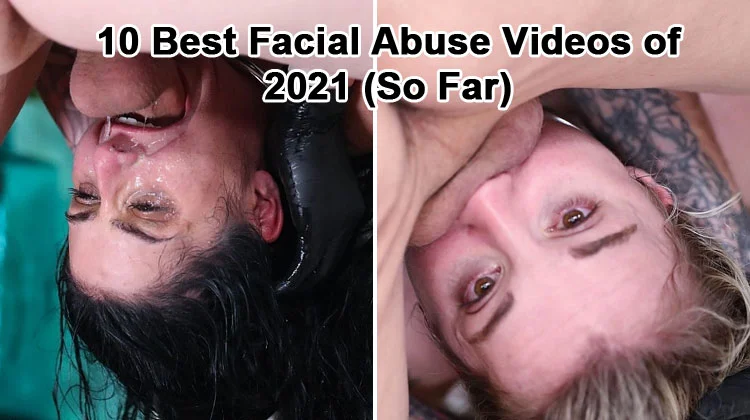 Extreme Deepthroat Selfie - The 10 Best Facial Abuse Videos of 2021 (So Far)